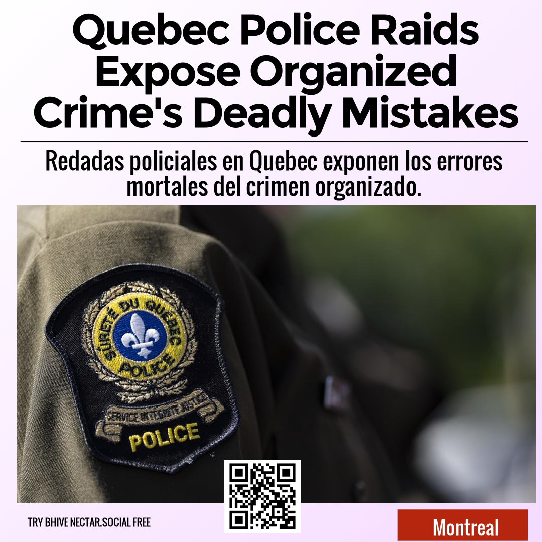 Quebec Police Raids Expose Organized Crime's Deadly Mistakes