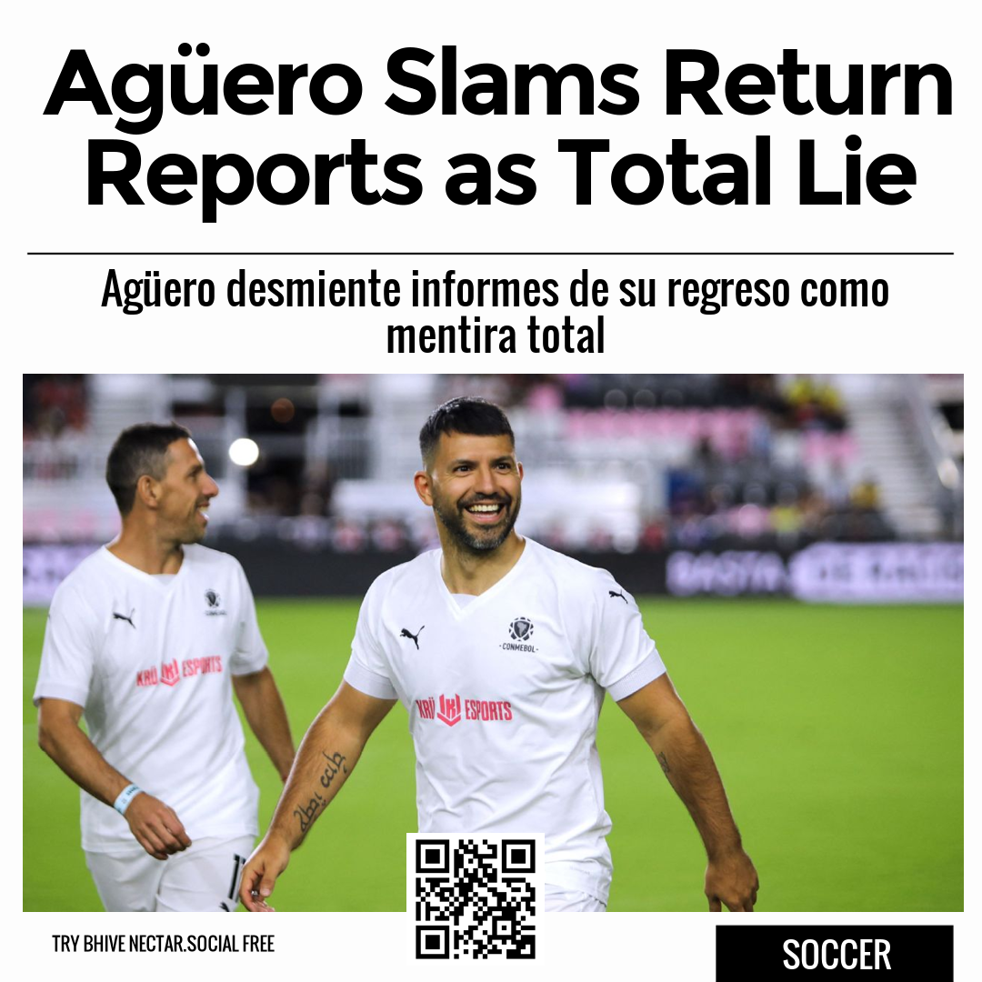 Agüero Slams Return Reports as Total Lie