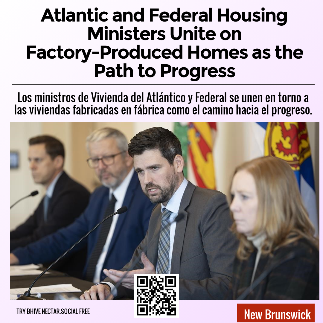 Atlantic and Federal Housing Ministers Unite on Factory-Produced Homes as the Path to Progress