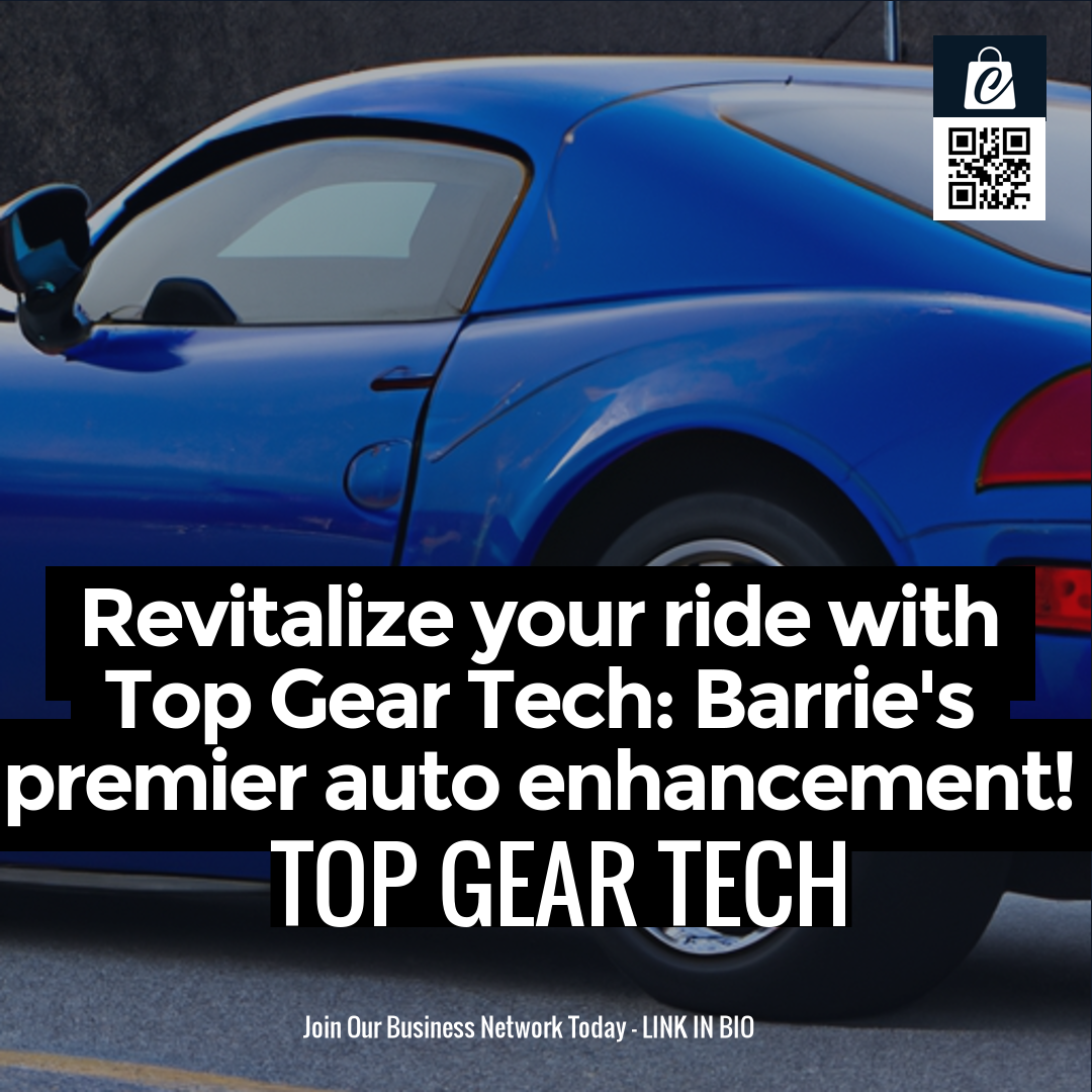 Revitalize your ride with Top Gear Tech: Barrie's premier auto enhancement!