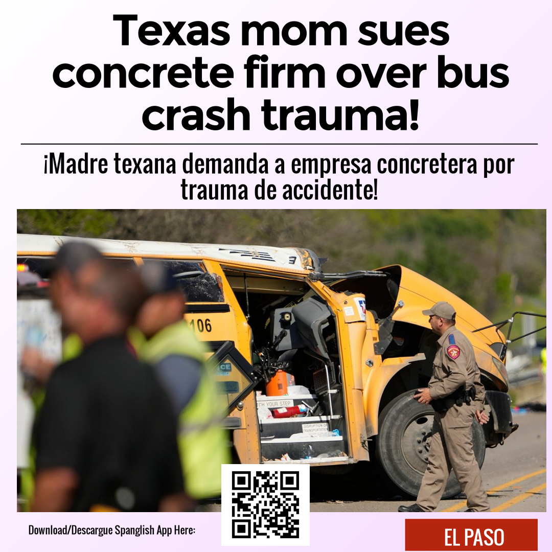 Texas mom sues concrete firm over bus crash trauma!