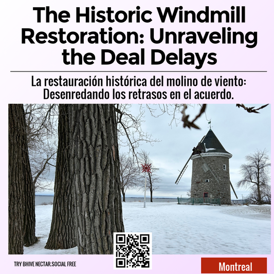 The Historic Windmill Restoration: Unraveling the Deal Delays