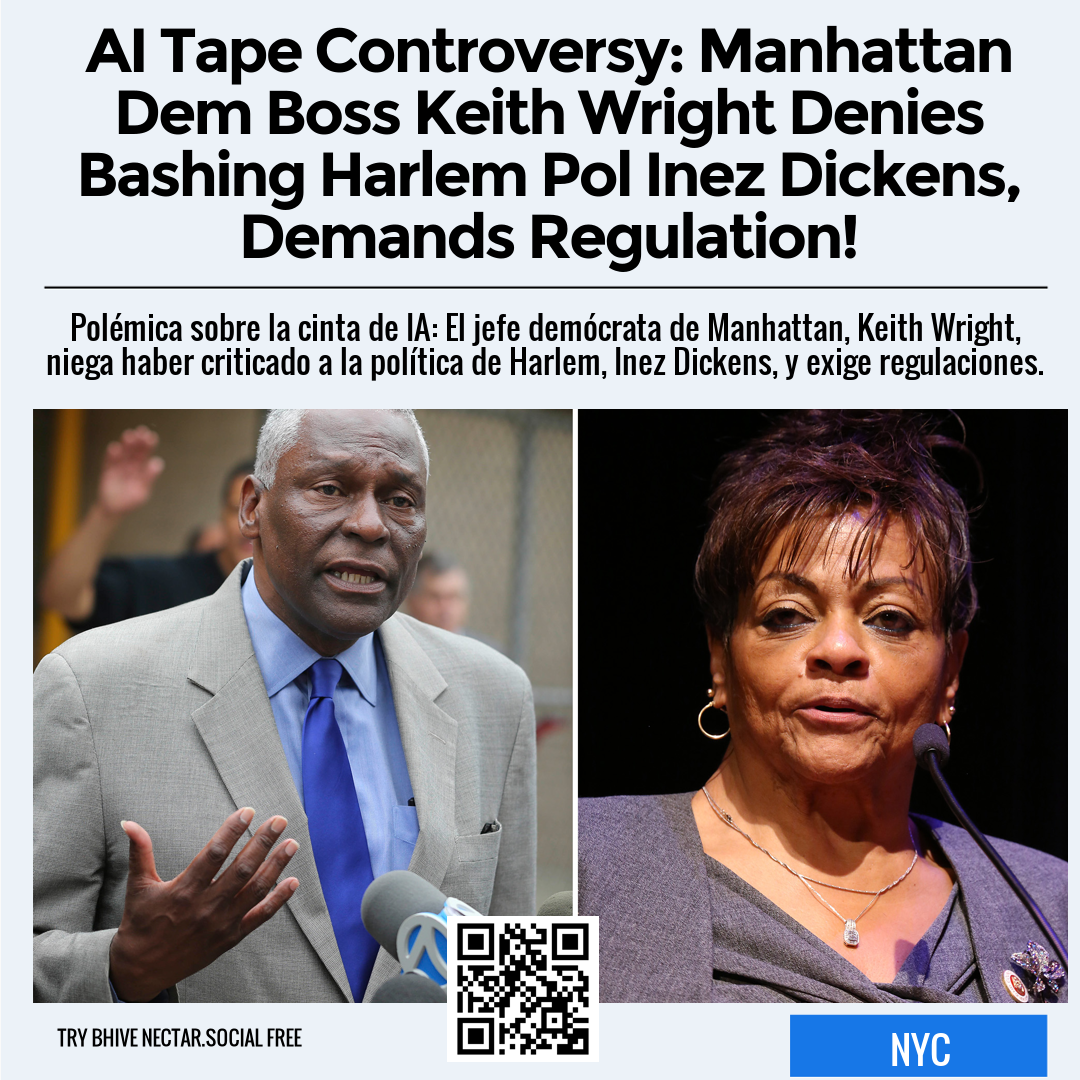 AI Tape Controversy: Manhattan Dem Boss Keith Wright Denies Bashing Harlem Pol Inez Dickens, Demands Regulation!