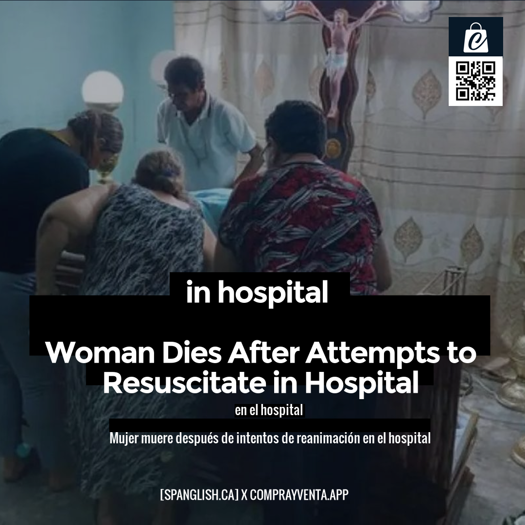 in hospital

Woman Dies After Attempts to Resuscitate in Hospital