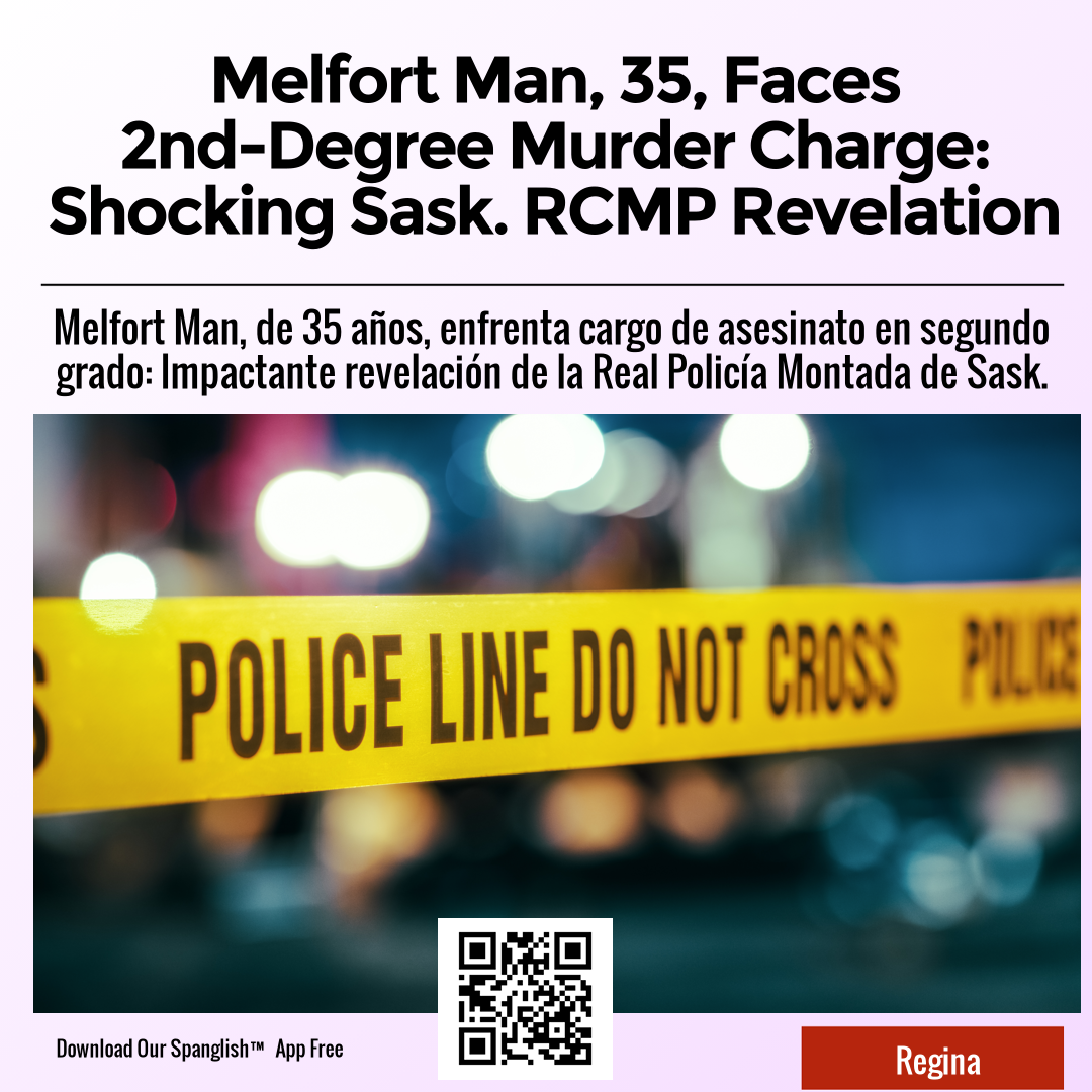 Melfort Man, 35, Faces 2nd-Degree Murder Charge: Shocking Sask. RCMP Revelation