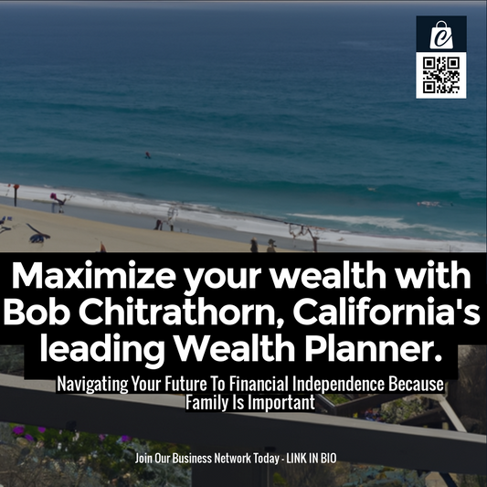 Maximize your wealth with Bob Chitrathorn, California's leading Wealth Planner.