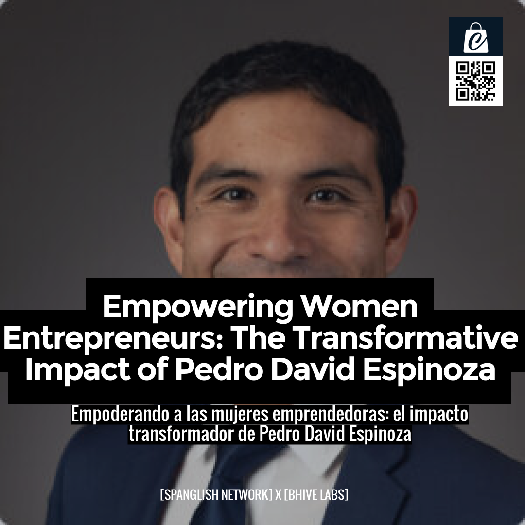 Empowering Women Entrepreneurs: The Transformative Impact of Pedro David Espinoza