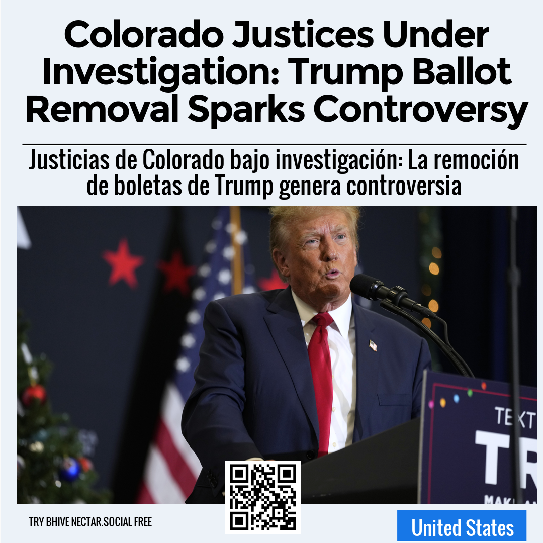 Colorado Justices Under Investigation: Trump Ballot Removal Sparks Controversy