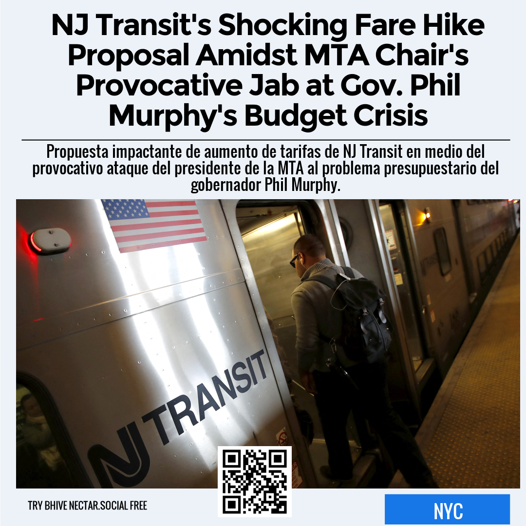 NJ Transit's Shocking Fare Hike Proposal Amidst MTA Chair's Provocative Jab at Gov. Phil Murphy's Budget Crisis