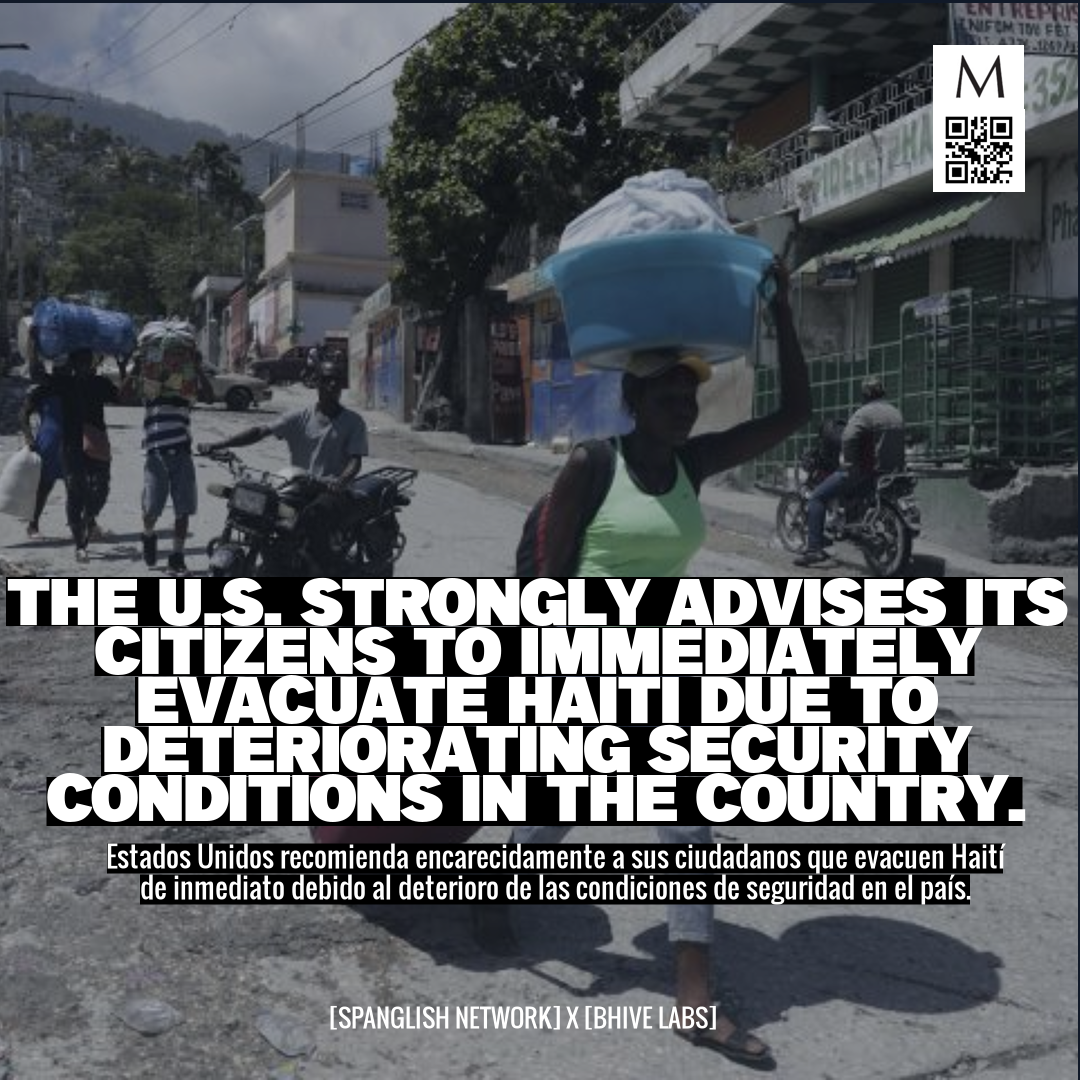 The U.S. strongly advises its citizens to immediately evacuate Haiti due to deteriorating security conditions in the country.