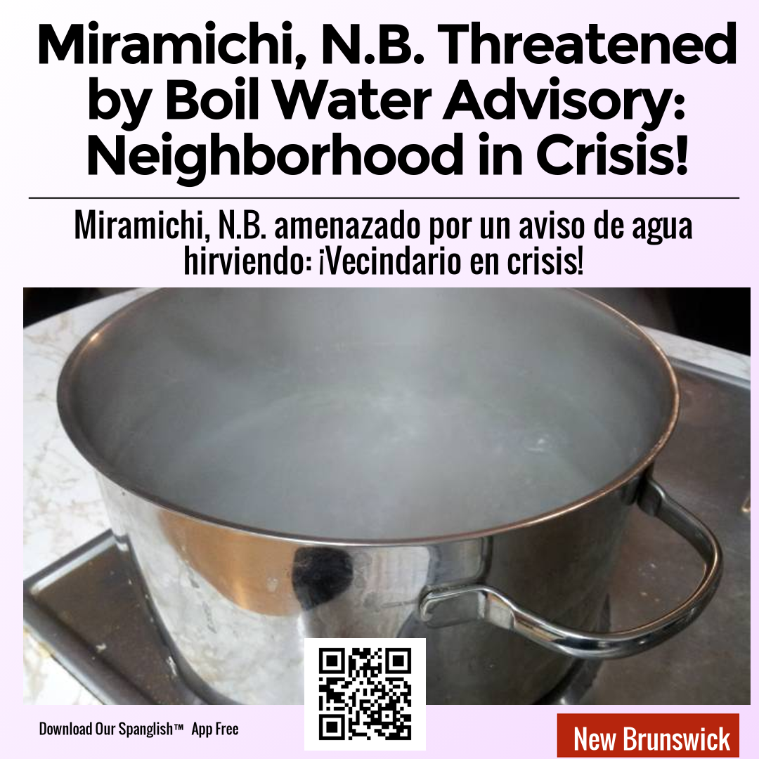 Miramichi, N.B. Threatened by Boil Water Advisory: Neighborhood in Crisis!