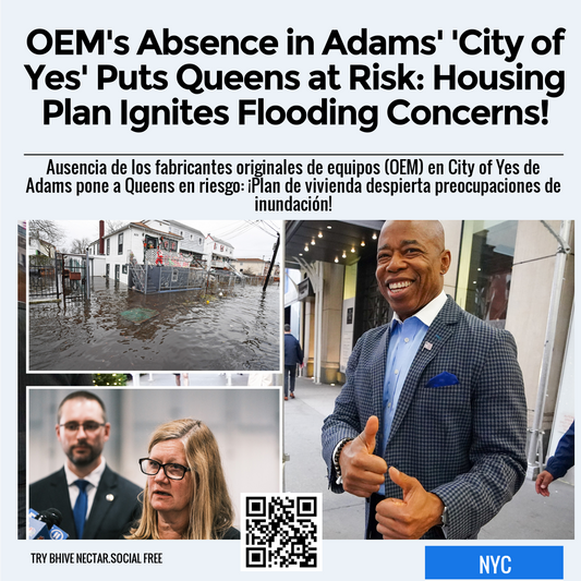 OEM's Absence in Adams' 'City of Yes' Puts Queens at Risk: Housing Plan Ignites Flooding Concerns!