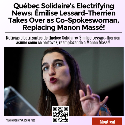 Québec Solidaire's Electrifying News: Émilise Lessard-Therrien Takes Over as Co-Spokeswoman, Replacing Manon Massé!