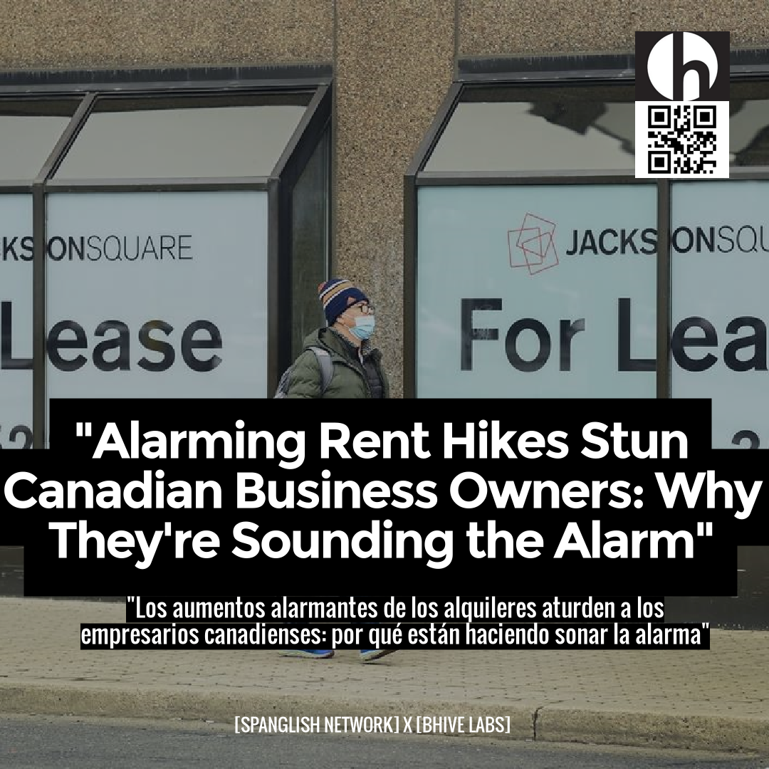 "Alarming Rent Hikes Stun Canadian Business Owners: Why They're Sounding the Alarm"