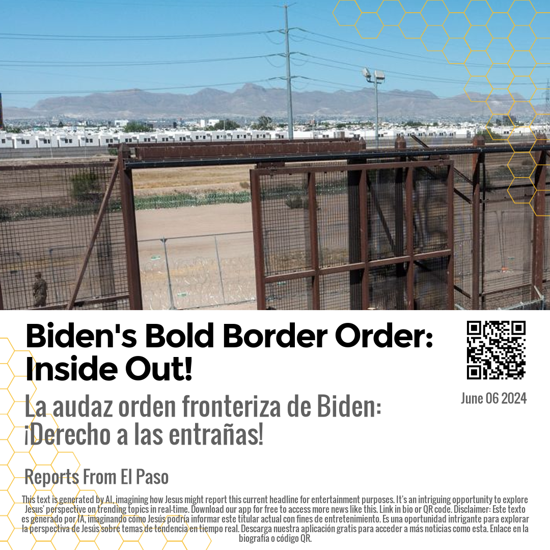 Biden's Bold Border Order: Inside Out!