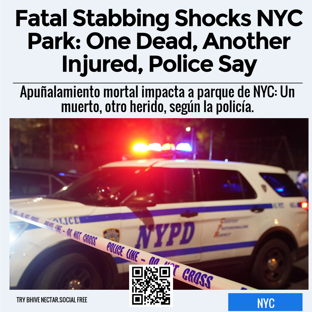 Fatal Stabbing Shocks NYC Park: One Dead, Another Injured, Police Say