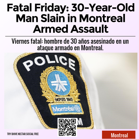 Fatal Friday: 30-Year-Old Man Slain in Montreal Armed Assault