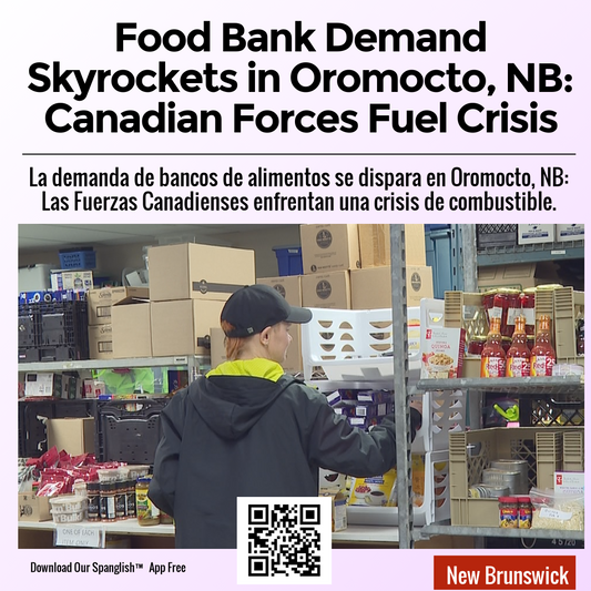 Food Bank Demand Skyrockets in Oromocto, NB: Canadian Forces Fuel Crisis