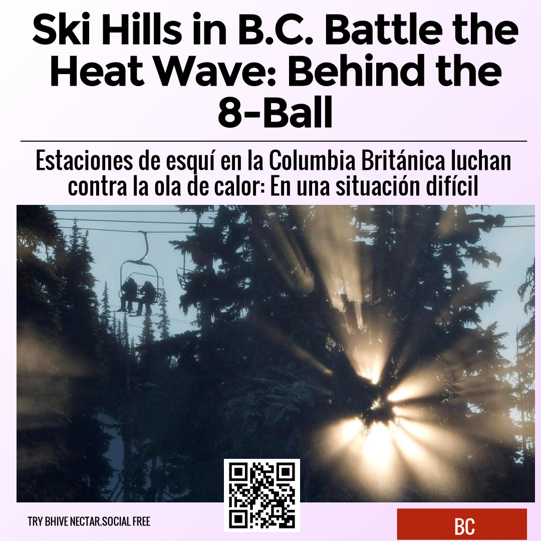 Ski Hills in B.C. Battle the Heat Wave: Behind the 8-Ball