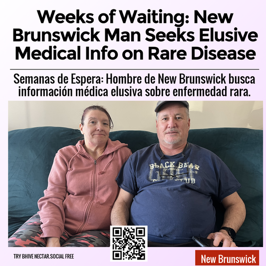 Weeks of Waiting: New Brunswick Man Seeks Elusive Medical Info on Rare Disease