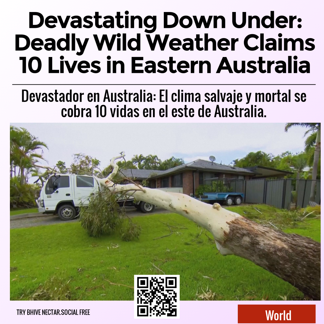 Devastating Down Under: Deadly Wild Weather Claims 10 Lives in Eastern Australia