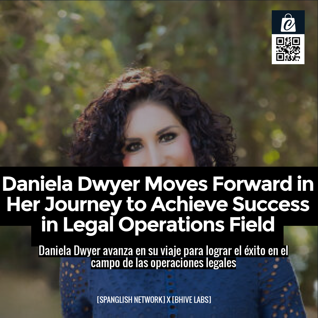 Daniela Dwyer Moves Forward in Her Journey to Achieve Success in Legal Operations Field