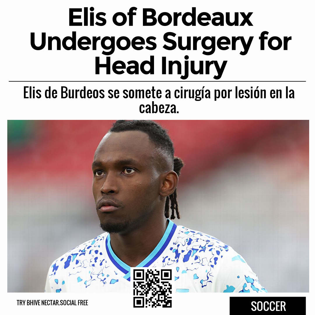 Elis of Bordeaux Undergoes Surgery for Head Injury