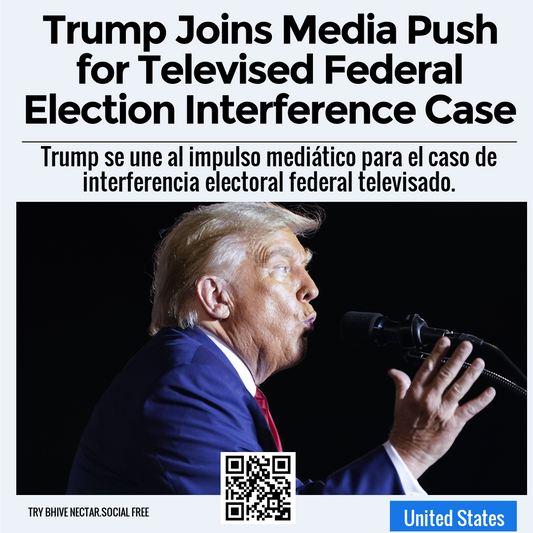 Trump Joins Media Push for Televised Federal Election Interference Case