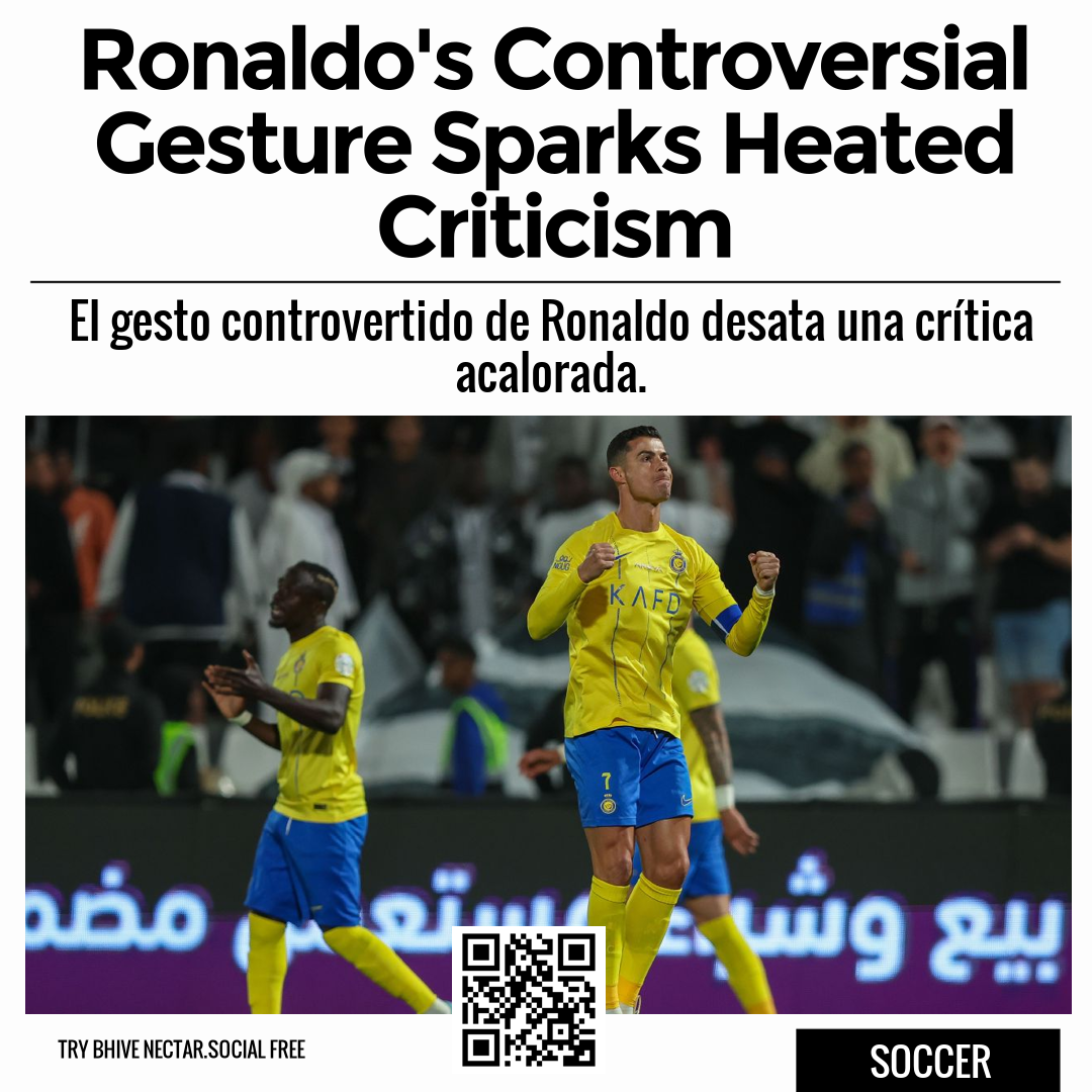 Ronaldo's Controversial Gesture Sparks Heated Criticism