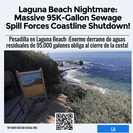 Laguna Beach Nightmare: Massive 95K-Gallon Sewage Spill Forces Coastline Shutdown!