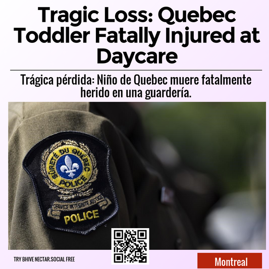 Tragic Loss: Quebec Toddler Fatally Injured at Daycare