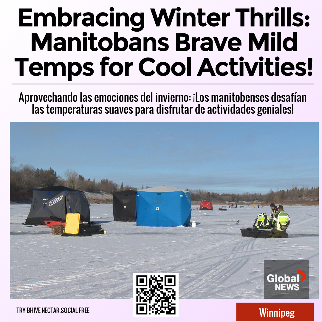 Embracing Winter Thrills: Manitobans Brave Mild Temps for Cool Activities!