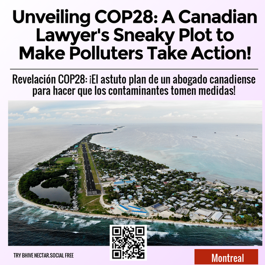 Unveiling COP28: A Canadian Lawyer's Sneaky Plot to Make Polluters Take Action!