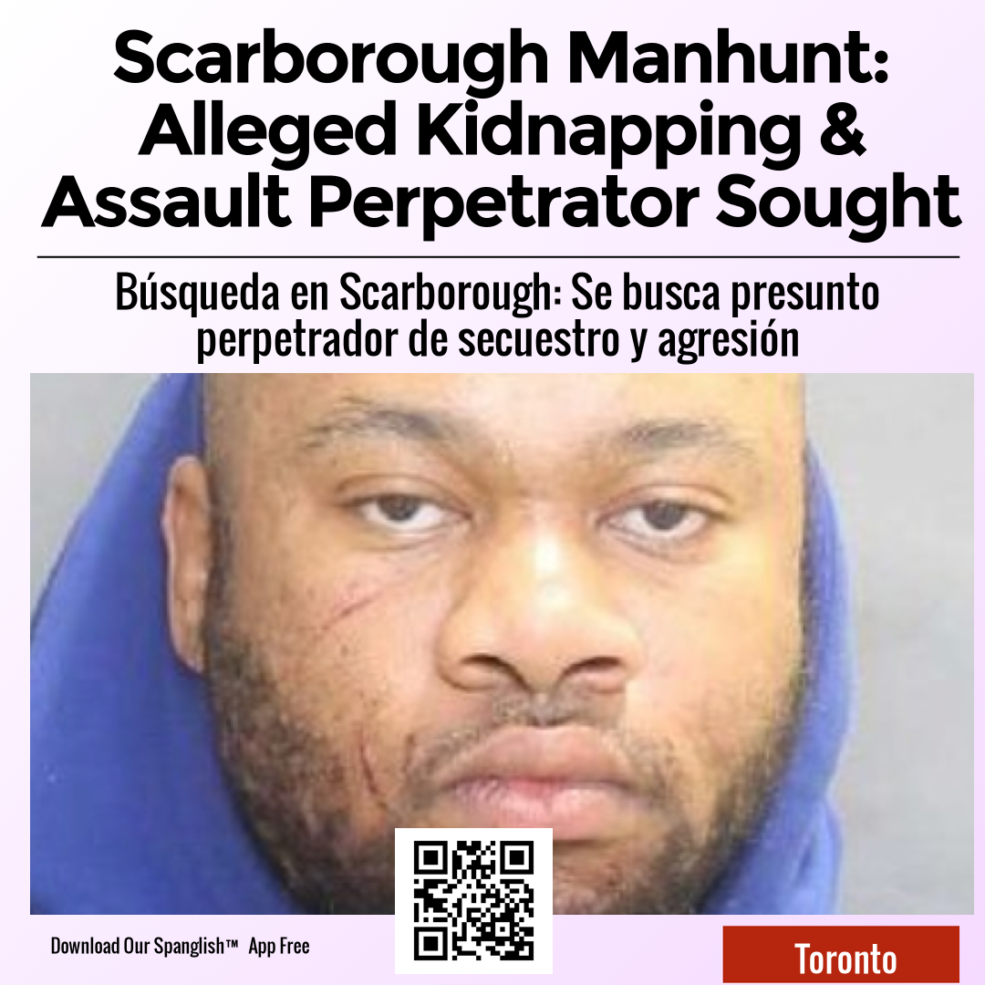 Scarborough Manhunt: Alleged Kidnapping & Assault Perpetrator Sought