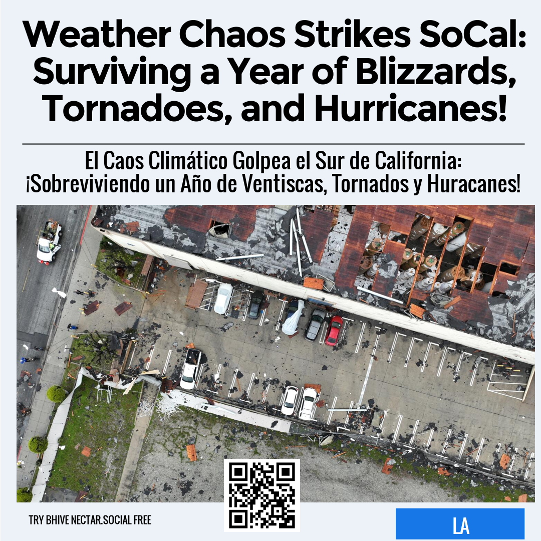 Weather Chaos Strikes SoCal: Surviving a Year of Blizzards, Tornadoes, and Hurricanes!