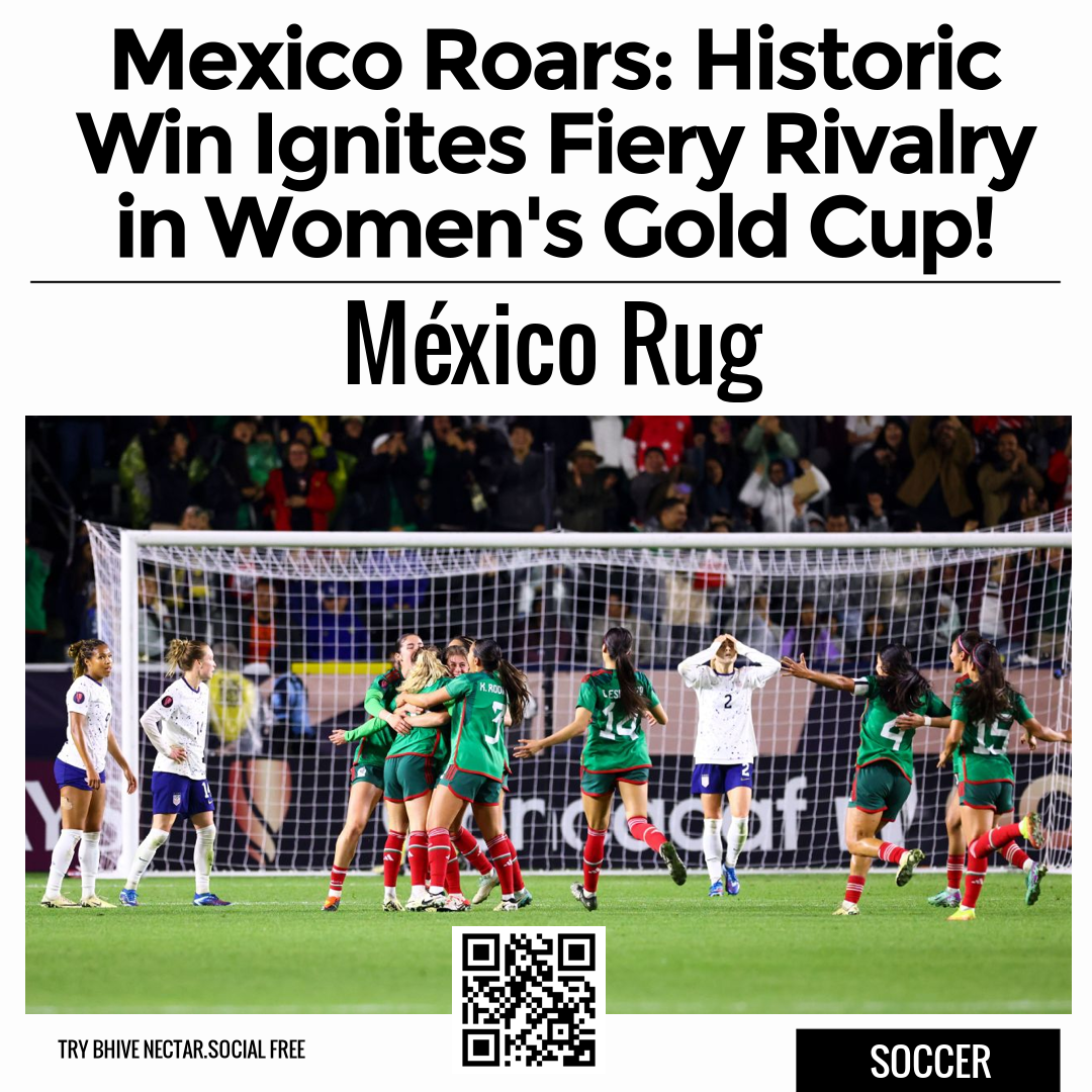 Mexico Roars: Historic Win Ignites Fiery Rivalry in Women's Gold Cup!