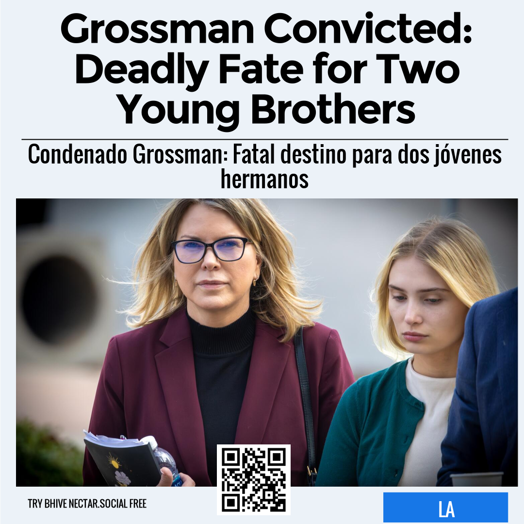 Grossman Convicted: Deadly Fate for Two Young Brothers