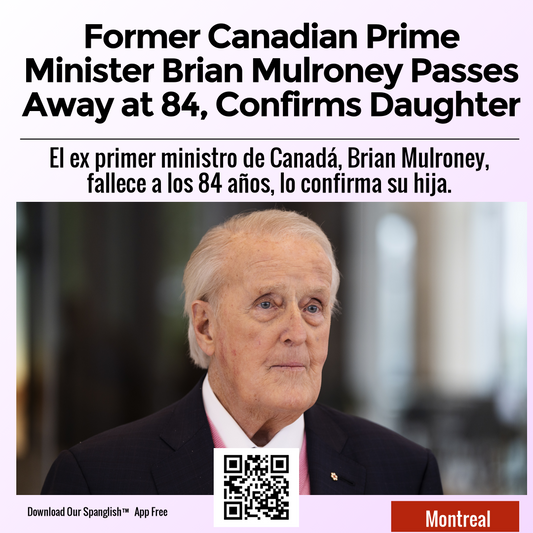 Former Canadian Prime Minister Brian Mulroney Passes Away at 84, Confirms Daughter