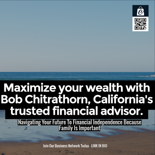 Maximize your wealth with Bob Chitrathorn, California's trusted financial advisor.