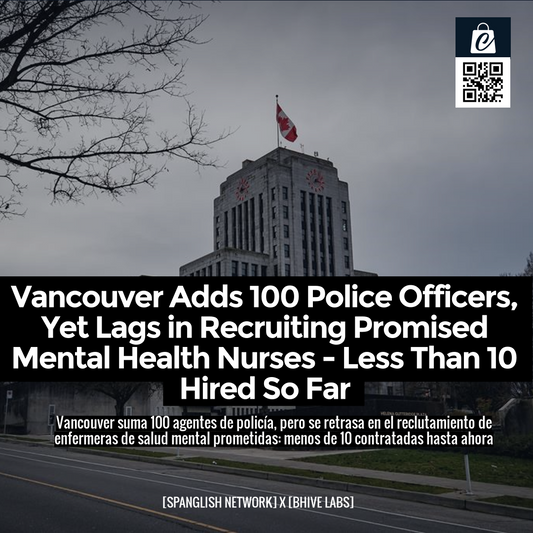 Vancouver Adds 100 Police Officers, Yet Lags in Recruiting Promised Mental Health Nurses - Less Than 10 Hired So Far