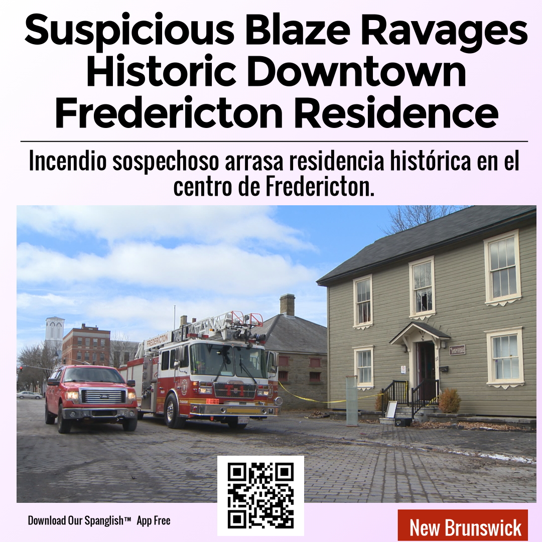 Suspicious Blaze Ravages Historic Downtown Fredericton Residence