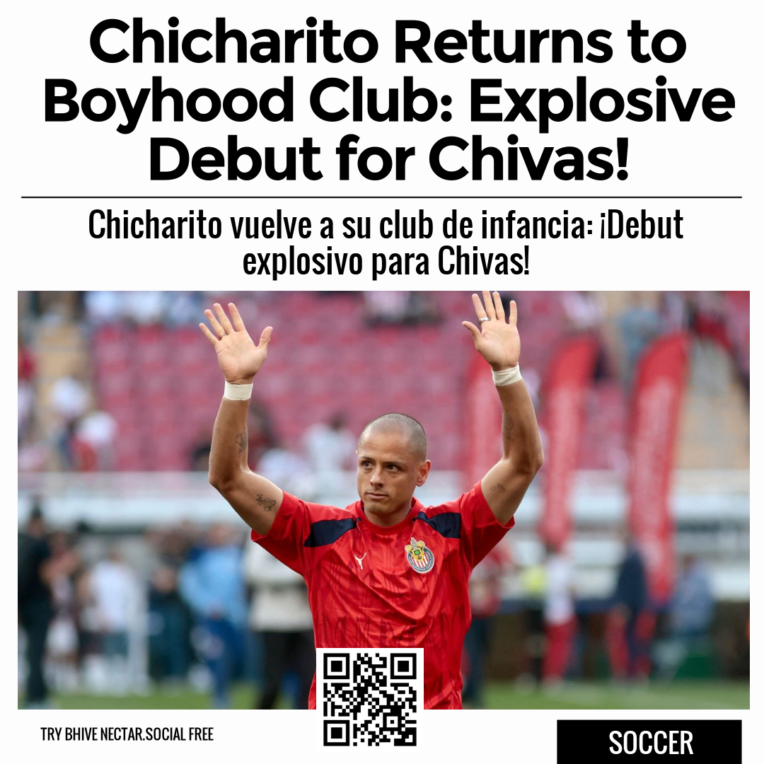 Chicharito Returns to Boyhood Club: Explosive Debut for Chivas!