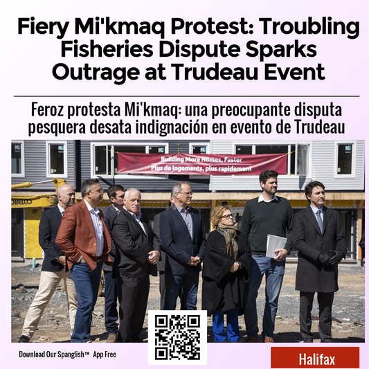 Fiery Mi'kmaq Protest: Troubling Fisheries Dispute Sparks Outrage at Trudeau Event