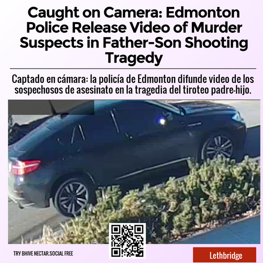 Caught on Camera: Edmonton Police Release Video of Murder Suspects in Father-Son Shooting Tragedy