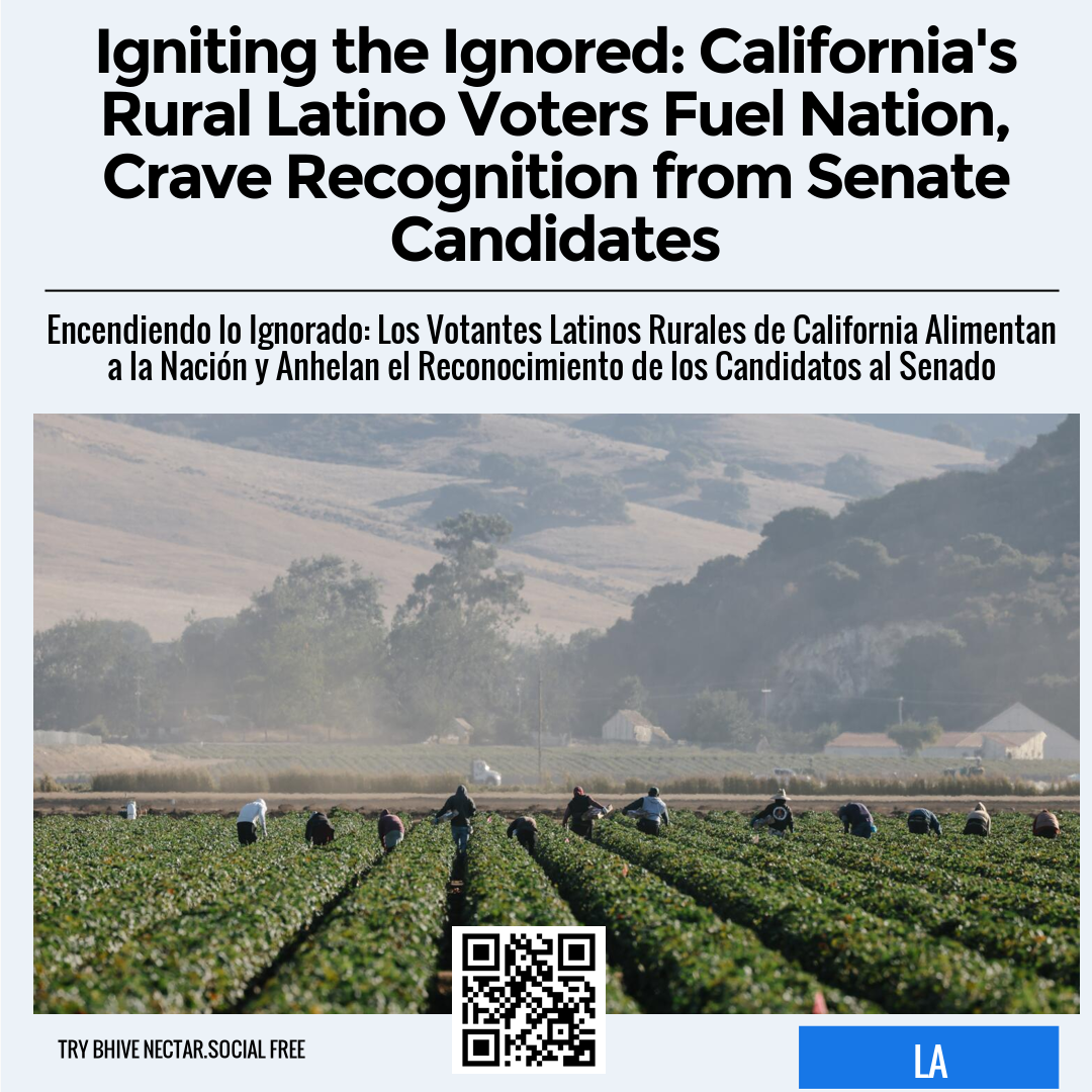 Igniting the Ignored: California's Rural Latino Voters Fuel Nation, Crave Recognition from Senate Candidates