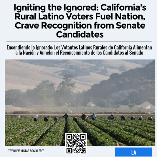 Igniting the Ignored: California's Rural Latino Voters Fuel Nation, Crave Recognition from Senate Candidates