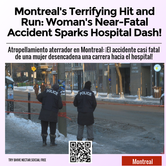 Montreal's Terrifying Hit and Run: Woman's Near-Fatal Accident Sparks Hospital Dash!