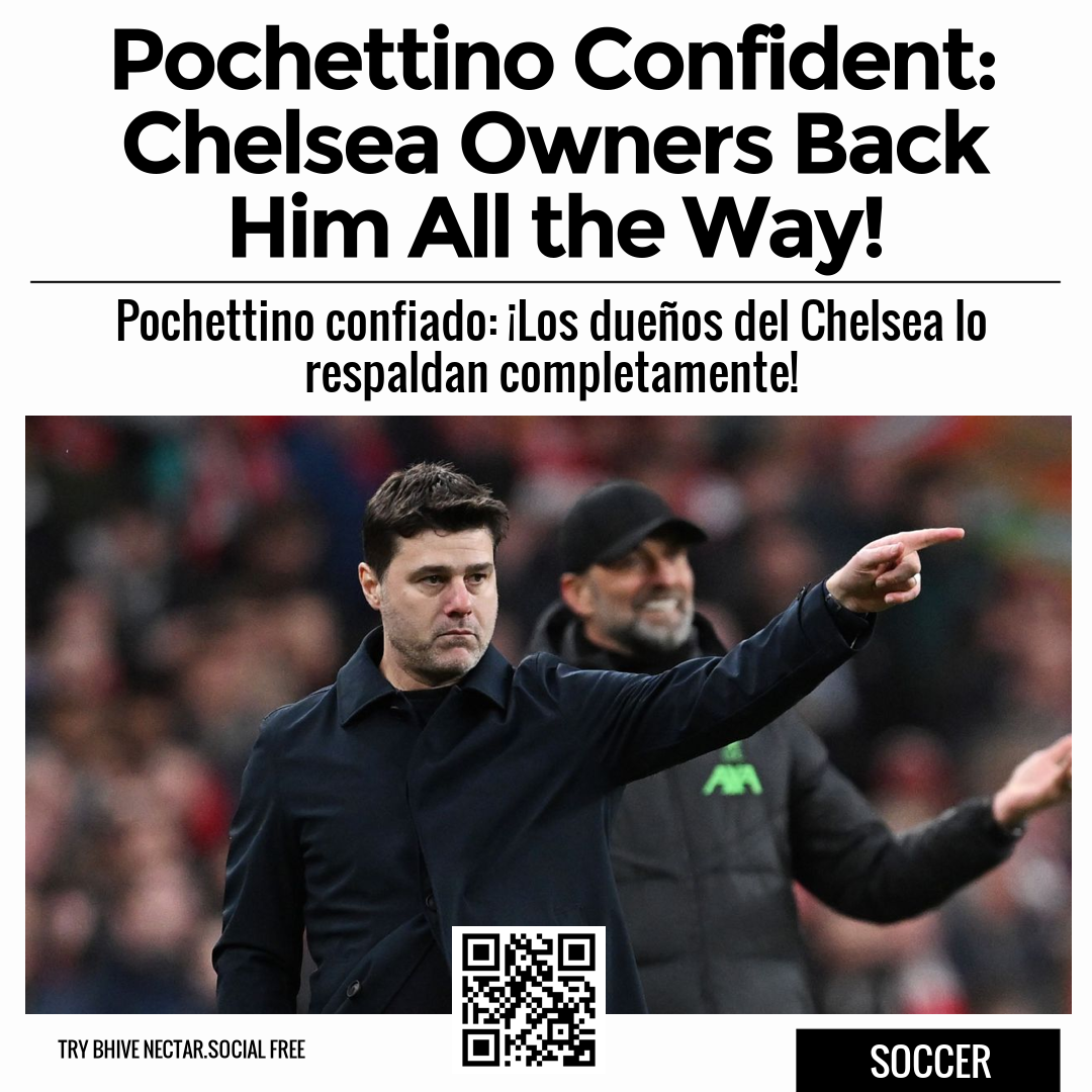 Pochettino Confident: Chelsea Owners Back Him All the Way!