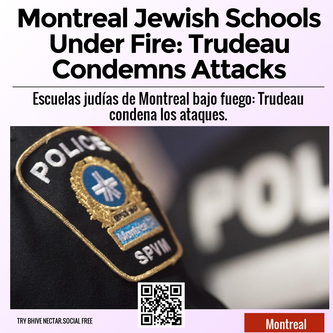 Montreal Jewish Schools Under Fire: Trudeau Condemns Attacks