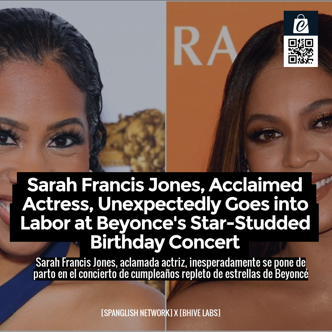 Sarah Francis Jones, Acclaimed Actress, Unexpectedly Goes into Labor at Beyonce's Star-Studded Birthday Concert